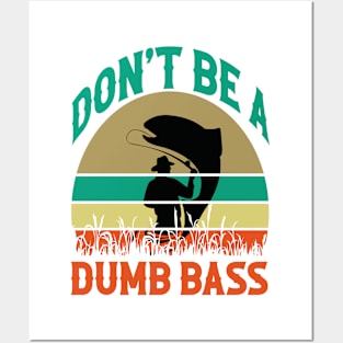 Fishing-Shirt Dont Be Dumb Bass Posters and Art